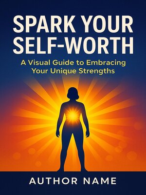 cover image of SPARK YOUR SELF-WORTH the 30-Day Visual Journey to Unshakeable Confidence & Inner Power